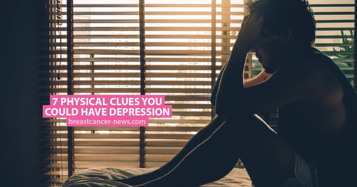 7 Physical Clues You Could Have Depression - Breast Cancer News